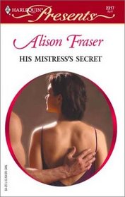 His Mistress's Secret  (Mistress to a Millionaire) (Harlequin Presents, No 2317)