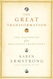 The Great Transformation : The Beginning of Our Religious Traditions (Armstrong, Karen)