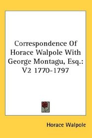 Correspondence Of Horace Walpole With George Montagu, Esq.: V2 1770-1797