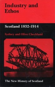 Industry and Ethos: Scotland, 1832-1914 (The New History of Scotland Series)