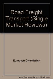 Road Freight Transport (The Single Market Review : Subseries II : Impact on Services, Vol 5)