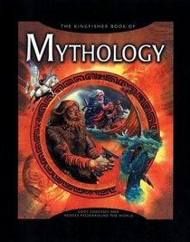 The Kingfisher Book of Mythology (Kingfisher Book Of)