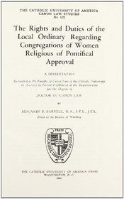 The Rights and Duties of the Local Ordinary Regarding Congregations of Women Religious of Pontifical Approval (1941) (Canon Law Dissertations)