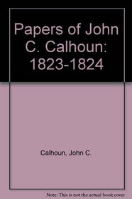 Papers of John C. Calhoun: 1823-1824