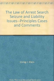 The Law of Arrest, Search, Seizure, and Liability Issues--Principles, Cases, and Comments