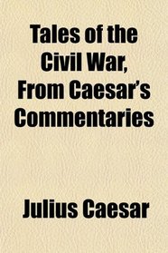 Tales of the Civil War, From Caesar's Commentaries