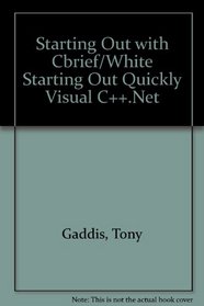 Starting Out with C++ 4/e Brief/White Starting Out Quickly Visual C++.Net (4th Edition)