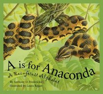 A Is for Anaconda: A Rainforest Alphabet (Alphabet-Science & Nature)