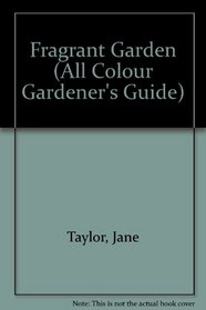 Fragant Gardens (All-colour Gardener's Guides)