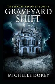 Graveyard Shift: The Haunted Ones Book 6 (Paranormal Suspense)