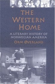 The Western Home: A LITERARY HISTORY OF NORWEGIAN AMERICA (Authors Series (Norwegian-American Historical Association), V. 8.)