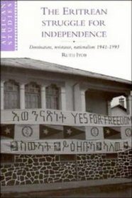 The Eritrean Struggle for Independence : Domination, Resistance, Nationalism, 1941-1993 (African Studies)