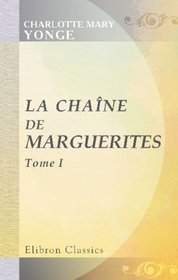 La chane de marguerites: Traduit de l'anglais par m-lle Rilliet de Constant. Tome 1 (French Edition)