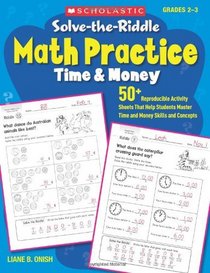 Solve-the-Riddle Math Practice: Time & Money: 50+ Reproducible Activity Sheets That Help Students Master Time and Money Skills and Concepts