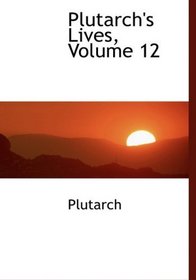 Plutarch's Lives, Volume 12 (Large Print Edition)