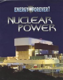 Nuclear Power (Energy Forever?)