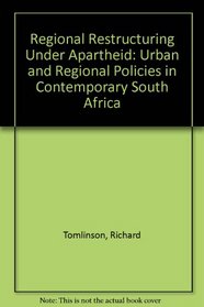 Regional Restructuring Under Apartheid: Urban and Regional Policies in Contemporary South Africa