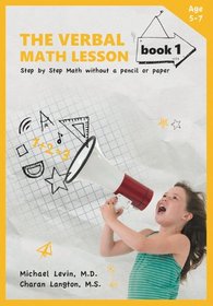 The Verbal Math Lesson Book 1: Step-by-Step Math Without Pencil or Paper