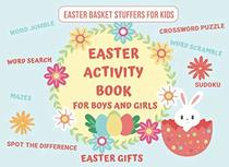Easter Basket Stuffers for Kids: Easter Activity Book for Boys and Girls | Easter Gifts | Word Search | Sudoku | Mazes | Spot the Difference | Word Jumble | Word Scramble | Crossword Puzzle