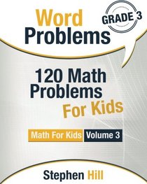 Word Problems: 120 Math Problems For Kids: Math Workbook Grade 3 (Math For Kids) (Volume 3)