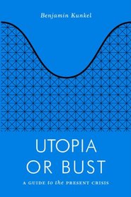 Utopia or Bust: A Guide to the Present Crisis