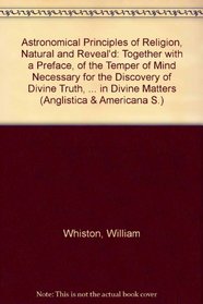 Astronomical Principles of Religion, Natural & Reveal'd (Anglistica & Americana)