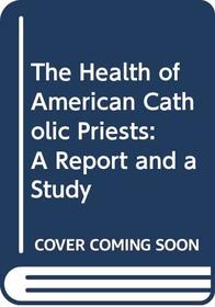 The Health of American Catholic Priests: A Report and a Study