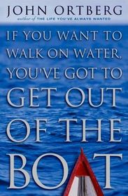 If You Want to Walk on Water, Your've Got to Get Out of the Boat