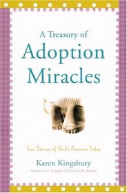 A Treasury of Adoption Miracles : True Stories of God's Presence Today