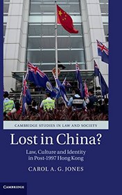 Lost in China?: Law, Culture and Identity in Post-1997 Hong Kong (Cambridge Studies in Law and Society)