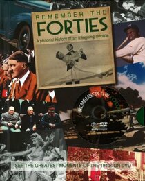 Remember the Forties: A Pictorial History of an Intriguing Decade