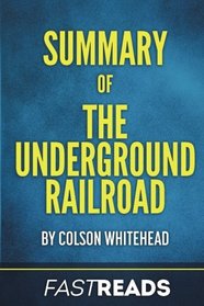 Summary of The Underground Railroad: by Colson Whitehead | Includes Key Takeaways & Analysis