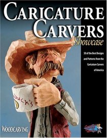 The Caricature Carvers Showcase: 50 of the Best Designs and Patterns from the Caricature Carvers of America (Woodcarving Illustrated Books)