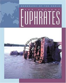 The Ancient Euphrates (Geography of the World)