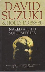 Naked Ape to Superspecies: A Personal Perspective on Humanity and the Global Eco-crisis