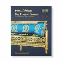 Furnishing the White House: The Decorative Arts Collection