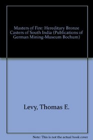 Masters of Fire: Hereditary Bronze Casters of South India (Publications of German Mining-Museum Bochum)