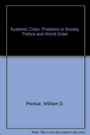 Systemic Crisis: Problems in Society, Politics, & World Order