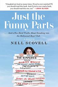 Just the Funny Parts: ? And a Few Hard Truths About Sneaking into the Hollywood Boys? Club