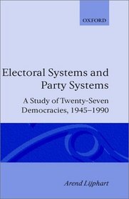 Electoral Systems and Party Systems: A Study of Twenty-Seven Democracies 1945-1990 (Comparative European Politics)
