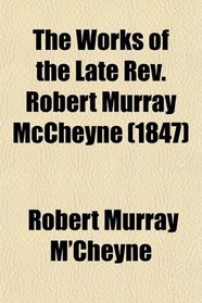The Works of the Late Rev. Robert Murray McCheyne (1847)