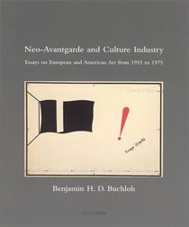 Neo-Avantgarde and Culture Industry : Essays on European and American Art from 1955 to 1975 (October Books)