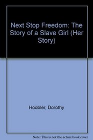 Next Stop Freedom: The Story of a Slave Girl (Her Story)