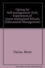 Opting for Self-Management: The Early Experience of Grant-Maintained Schools (Educational Management)