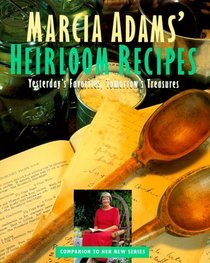 Marcia Adams' Heirloom Recipes : Yesterday's Favorites, Tomorrow's Treasures