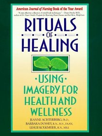 Rituals of Healing : Using Imagery for Health and Wellness