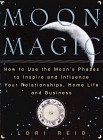 Moon Magic : How to Use the Moon's Phases to Inspire and Influence Your Relationships, Home L ife, and Business