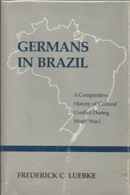 Germans in Brazil: A Comparative History of Cultural Conflict During World War I
