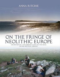 On the Fringe of Neolithic Europe: Excavation of a Chambered Cairn on the Holm of Papa Westray, Orkney