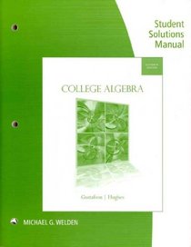 Student Solutions Manual for Gustafson/Hughes' College Algebra, 11th